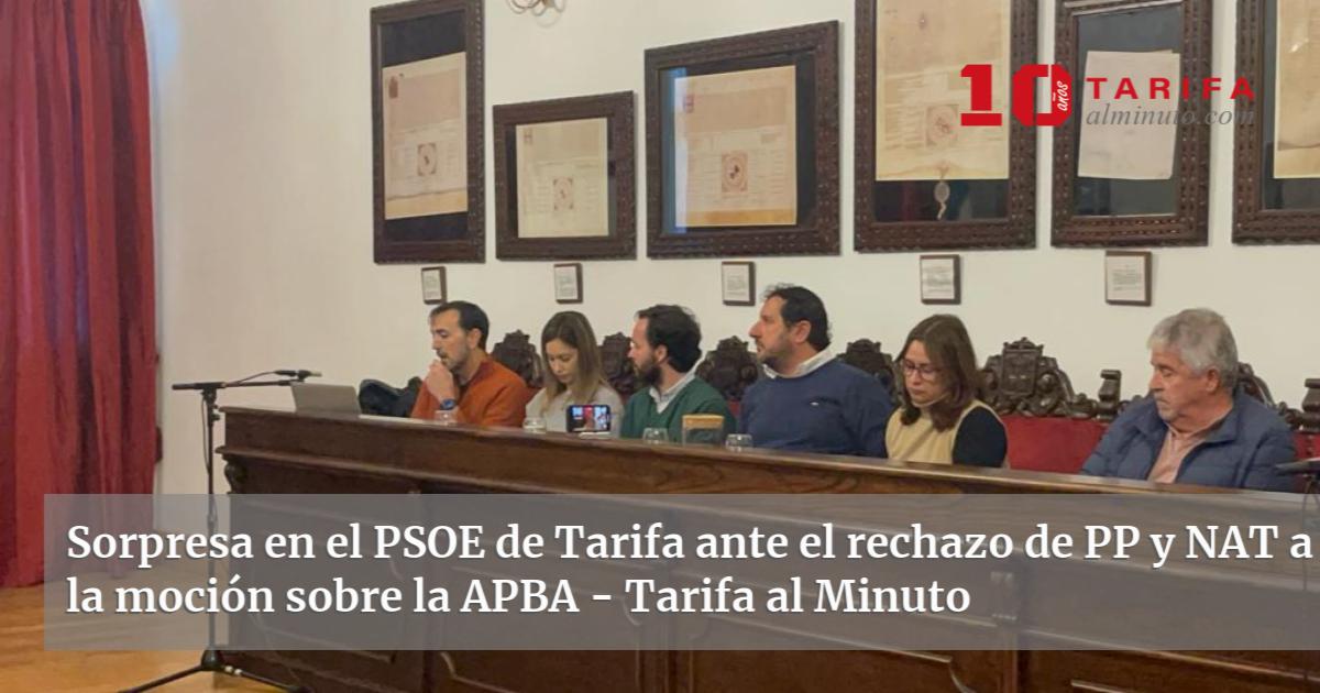 Sorpresa En El Psoe De Tarifa Ante El Rechazo De Pp Y Nat A La Moci N