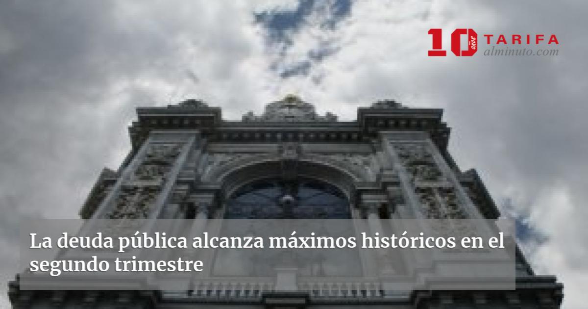 La Deuda P Blica Alcanza M Ximos Hist Ricos En El Segundo Trimestre