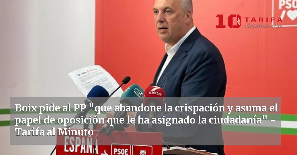 Boix pide al PP "que abandone la crispación y asuma el papel de ...