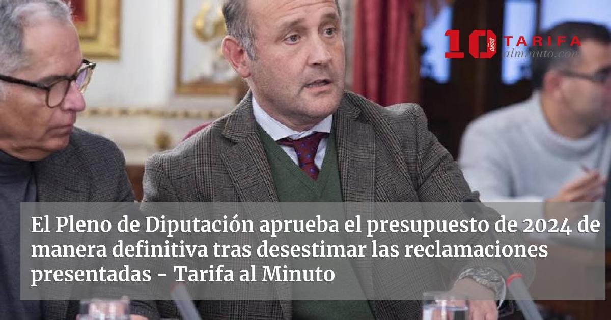 El Pleno de Diputación aprueba el presupuesto de 2024 de manera ...