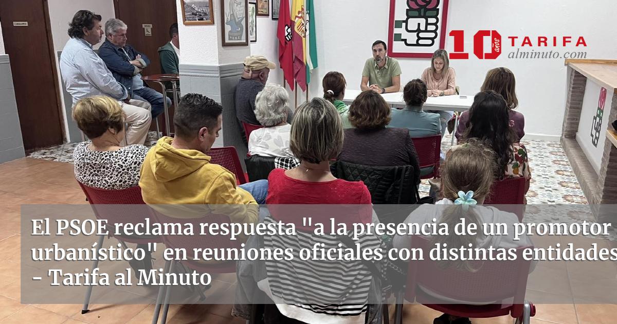 El PSOE reclama respuesta "a la presencia de un promotor urbanístico ...