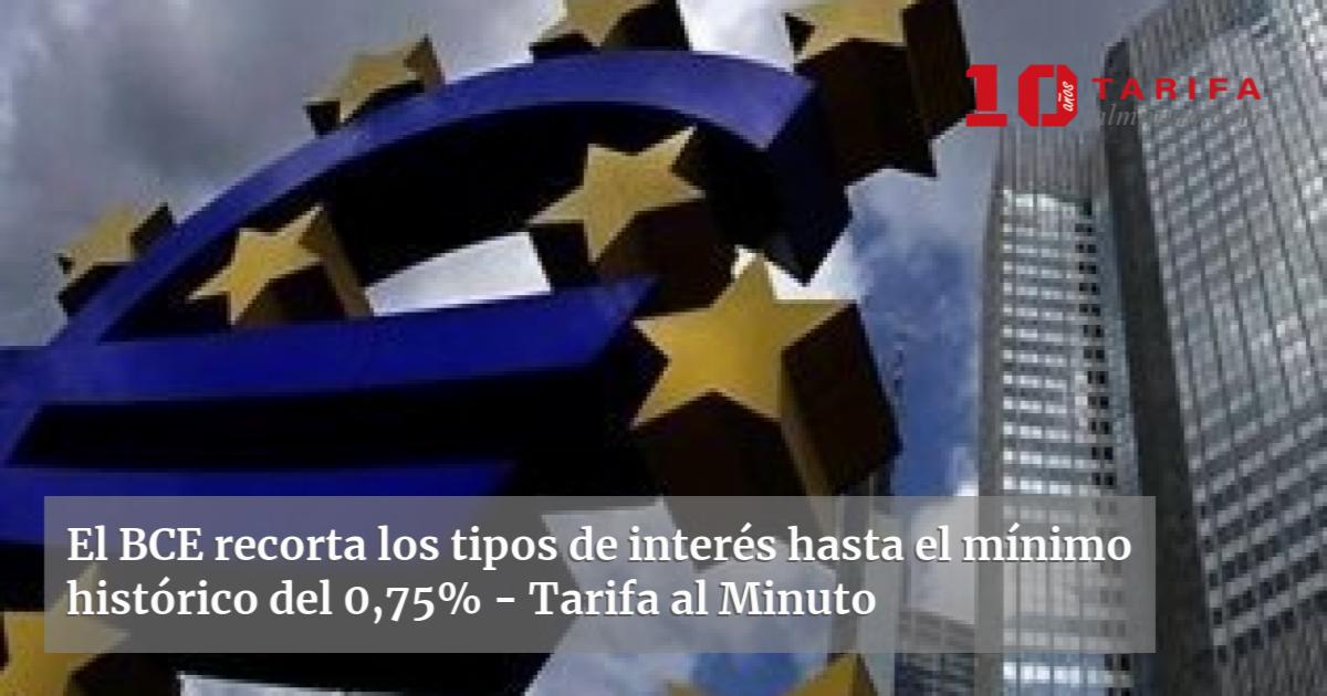 El BCE Recorta Los Tipos De Interés Hasta El Mínimo Histórico Del 0,75%