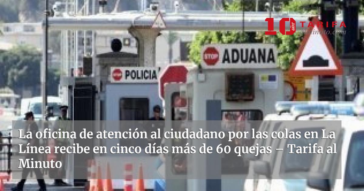 La oficina de atención al ciudadano por las colas en La Línea recibe en ...