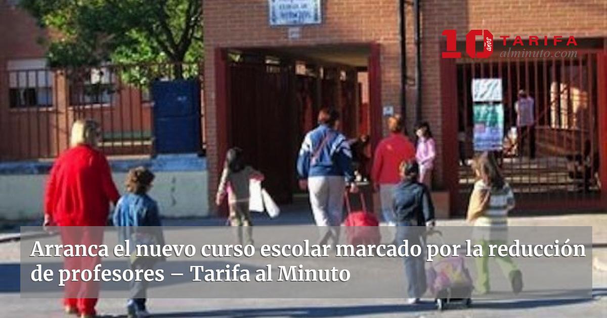 Arranca el nuevo curso escolar marcado por la reducción de profesores ...