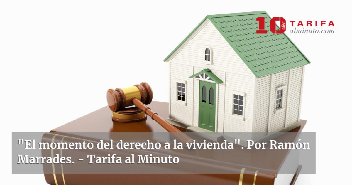 "El Momento Del Derecho A La Vivienda". Por Ramón Marrades.