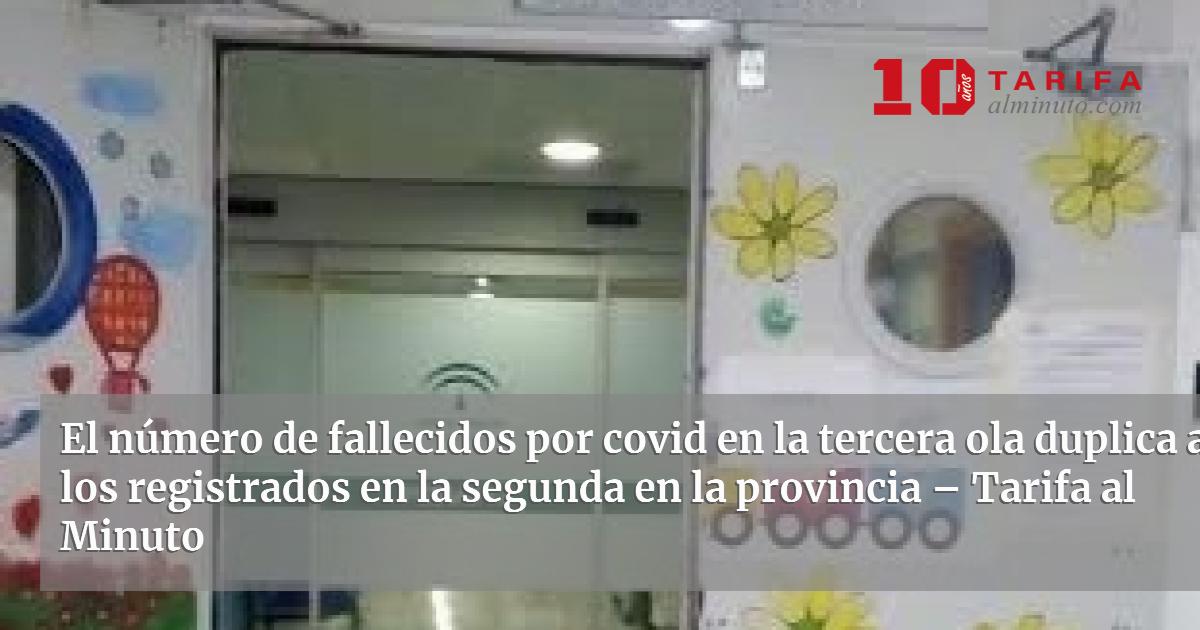 El número de fallecidos por covid en la tercera ola duplica a los ...