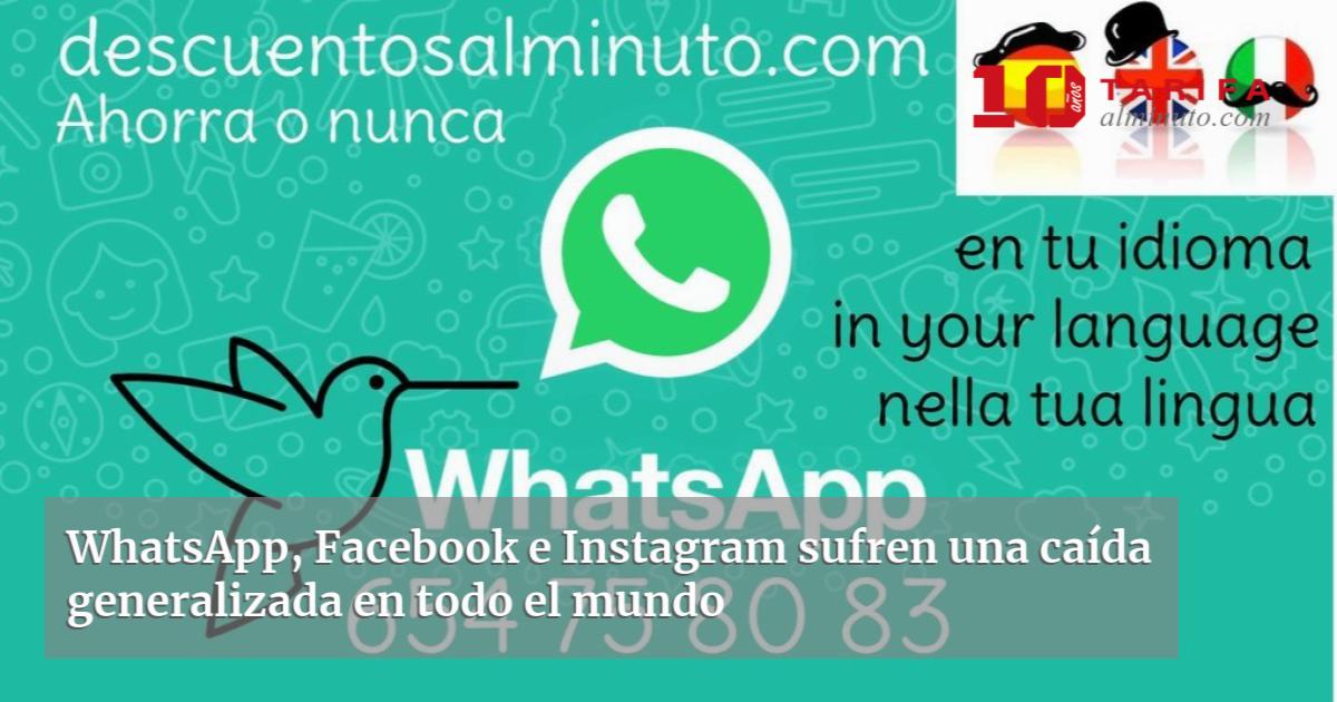 Whatsapp Facebook E Instagram Sufren Una Caída Generalizada En Todo El Mundo 