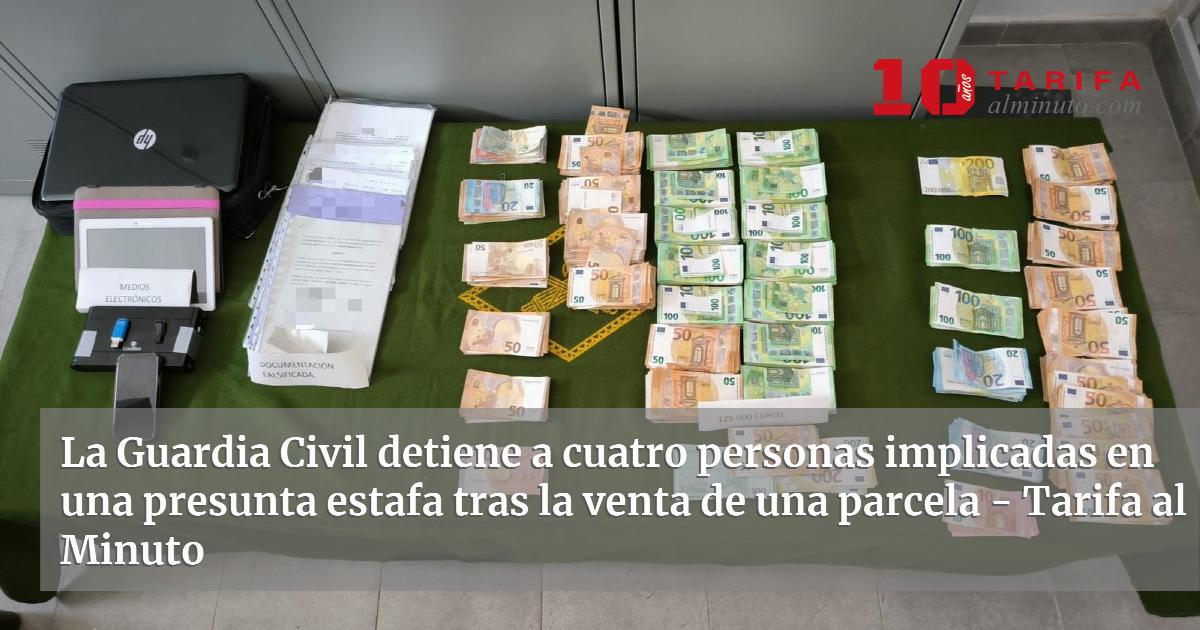La Guardia Civil detiene a cuatro personas implicadas en una presunta ...