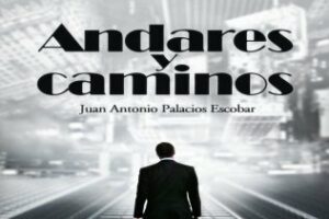Este jueves se presenta "Andares y caminos", un libro de Juan Antonio Palacios