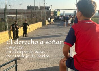 El derecho a soñar empieza en el deporte base. Por Un hijo de Tarifa